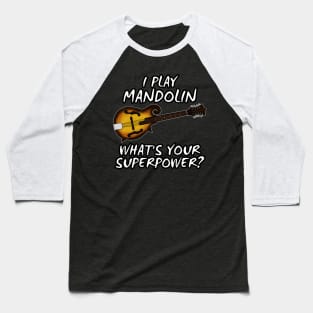 I Play Mandolin What's Your Superpower Musician Funny Baseball T-Shirt